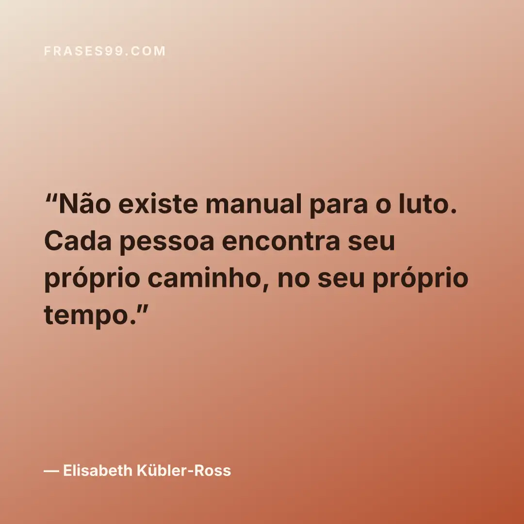 Não existe manual para o luto. Cada pessoa encontra seu próprio caminho, no seu próprio tempo.