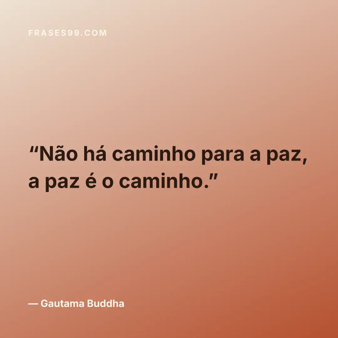 Não há caminho para a paz, a paz é o caminho.
