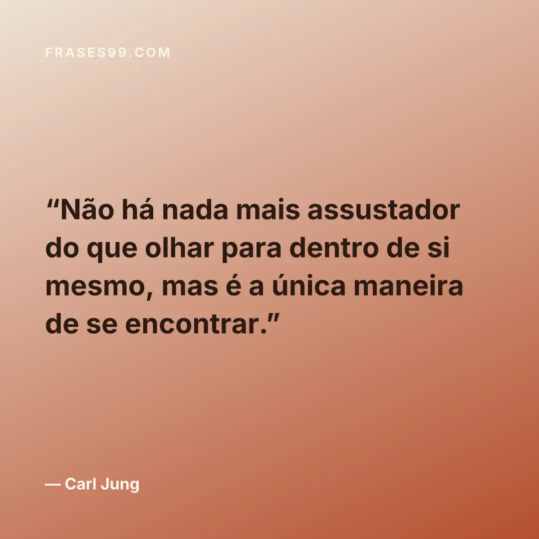 Não há nada mais assustador do que olhar para dentro de si mesmo, mas é a única maneira de se encontrar.