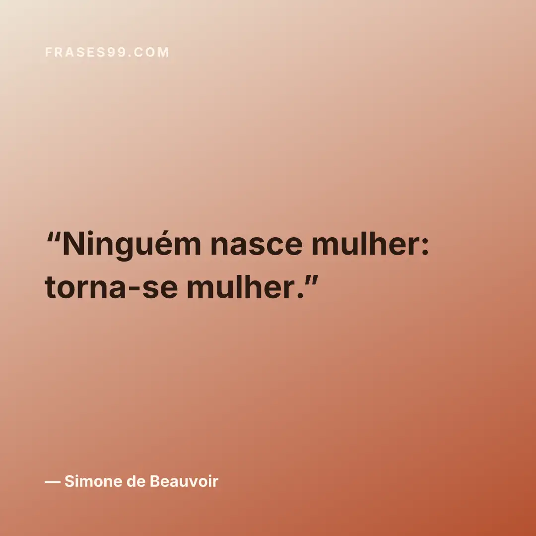 Ninguém nasce mulher: torna-se mulher.