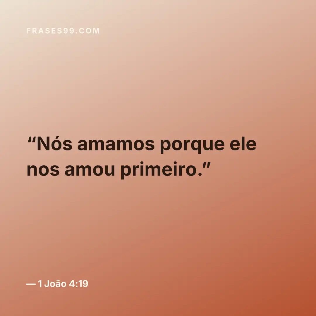 Nós amamos porque ele nos amou primeiro.