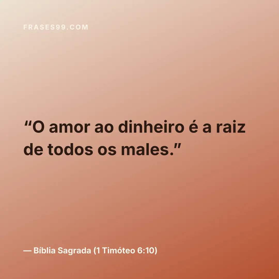 O amor ao dinheiro é a raiz de todos os males.