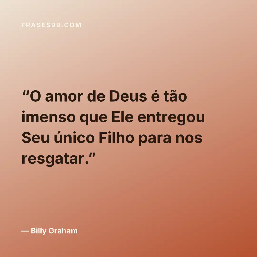 O amor de Deus é tão imenso que Ele entregou Seu único Filho para nos resgatar.