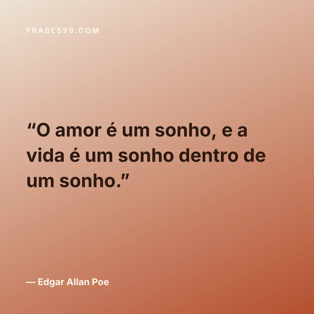 O amor é um sonho, e a vida é um sonho dentro de um sonho.