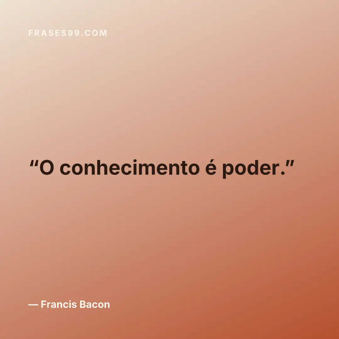 O conhecimento é poder.