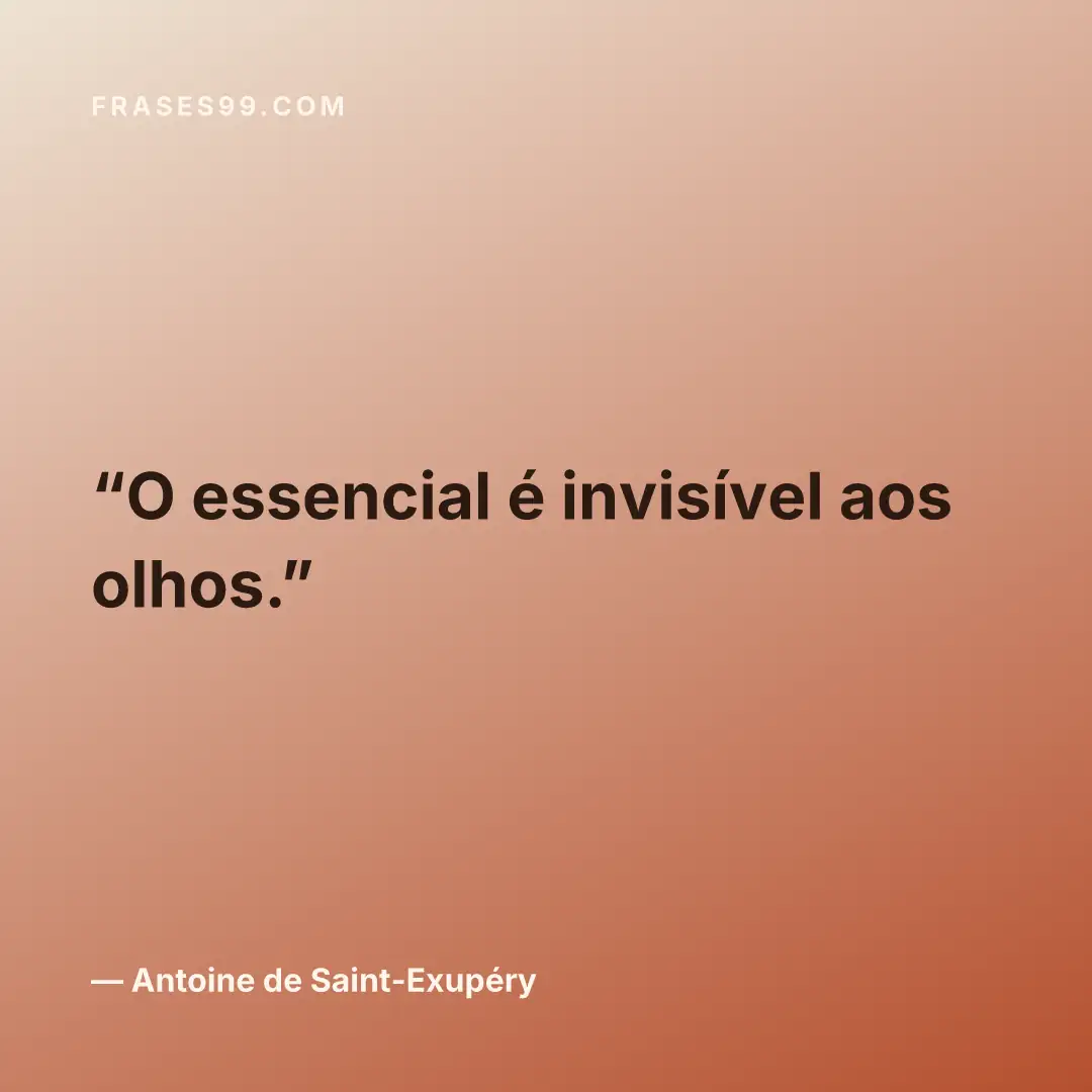 O essencial é invisível aos olhos.