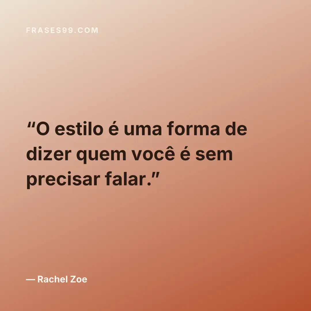 O estilo é uma forma de dizer quem você é sem precisar falar.