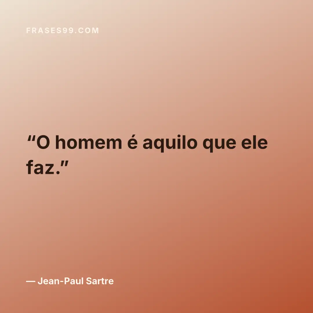 O homem é aquilo que ele faz.