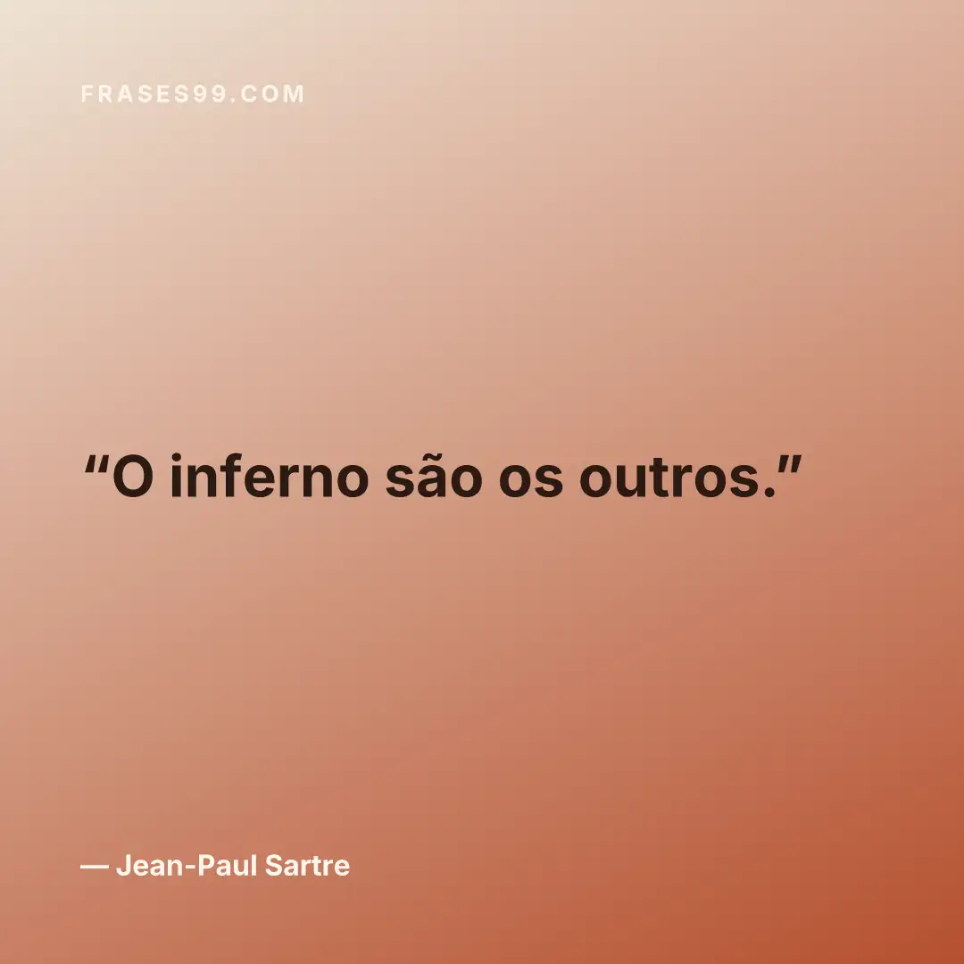 O inferno são os outros.
