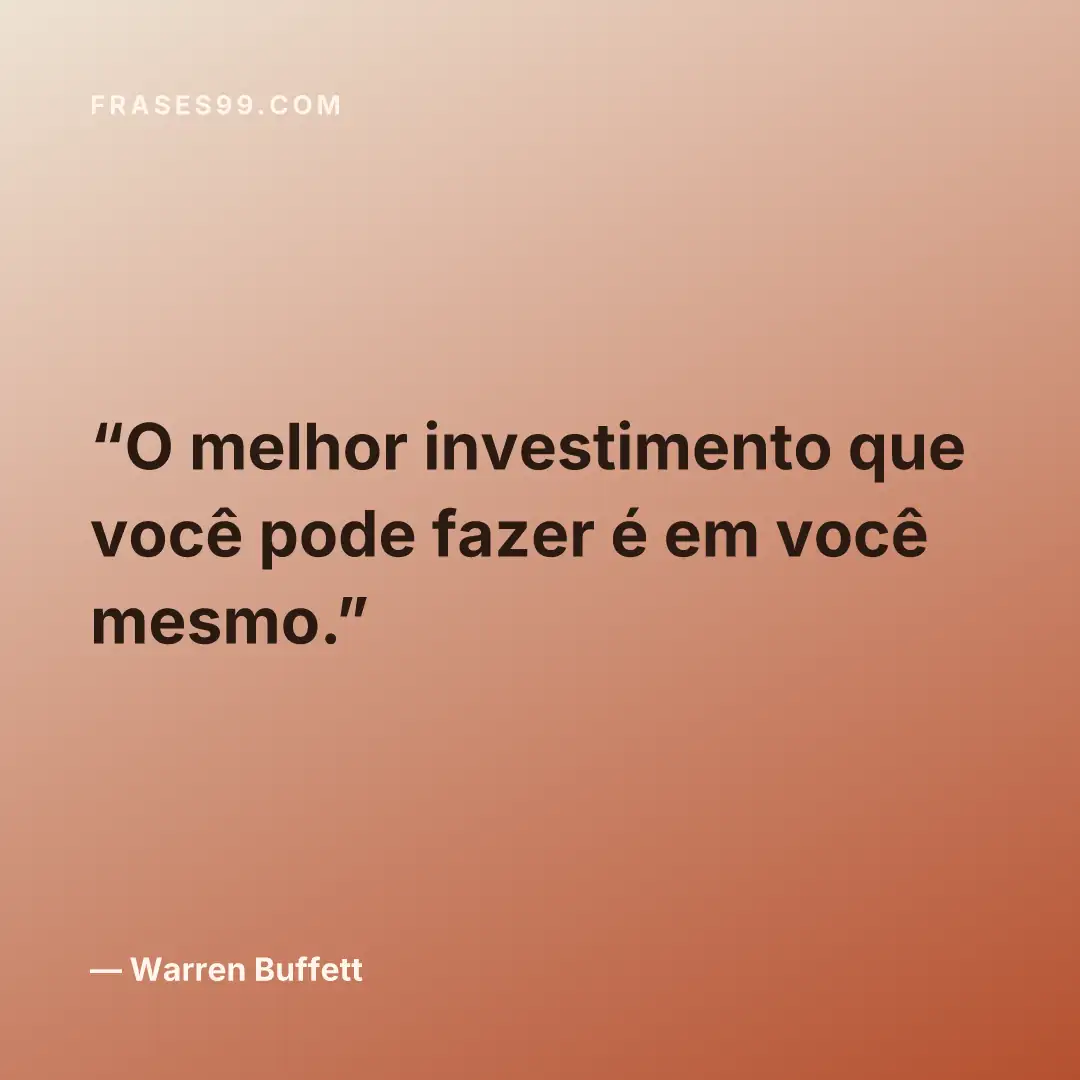 O melhor investimento que você pode fazer é em você mesmo.