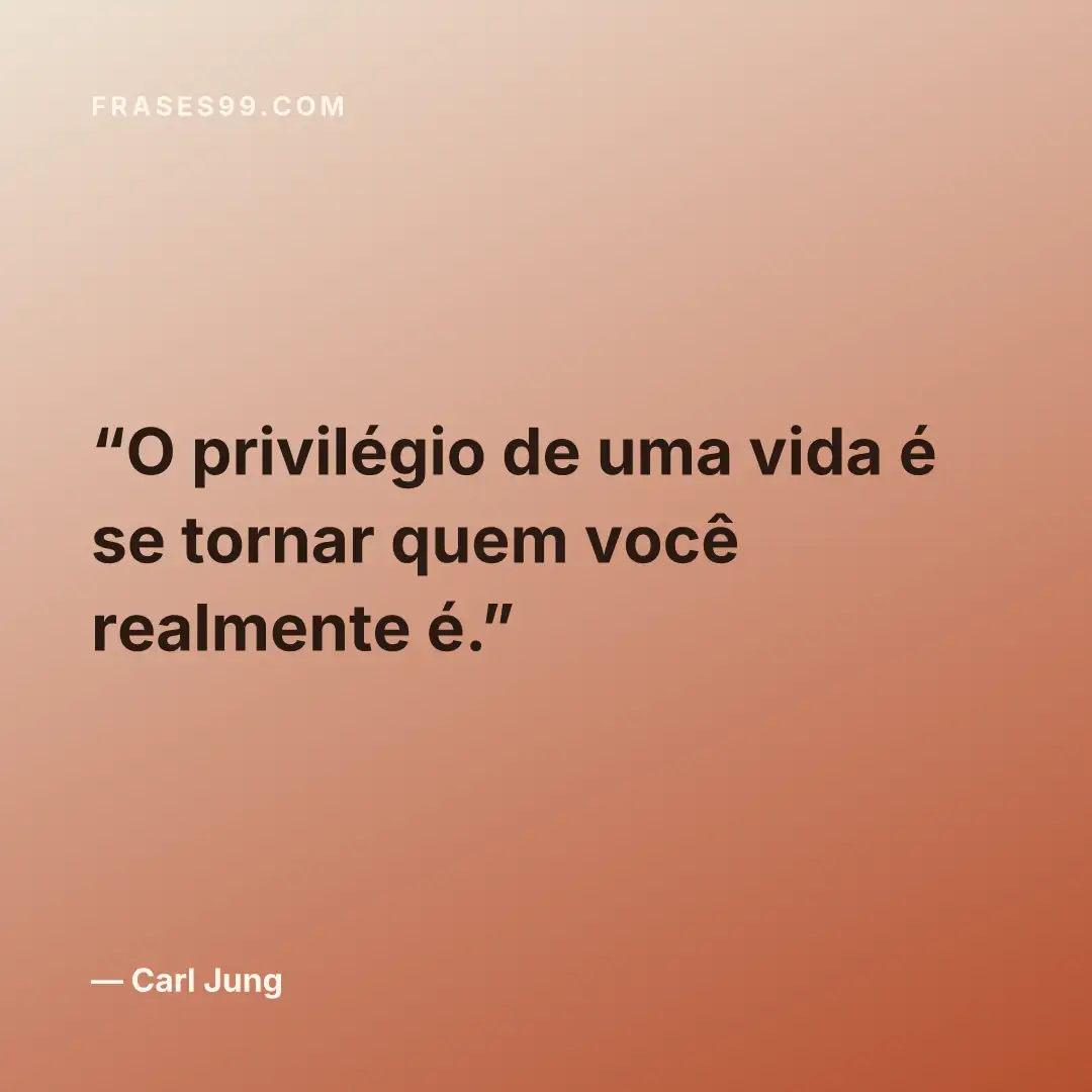 O privilégio de uma vida é se tornar quem você realmente é.
