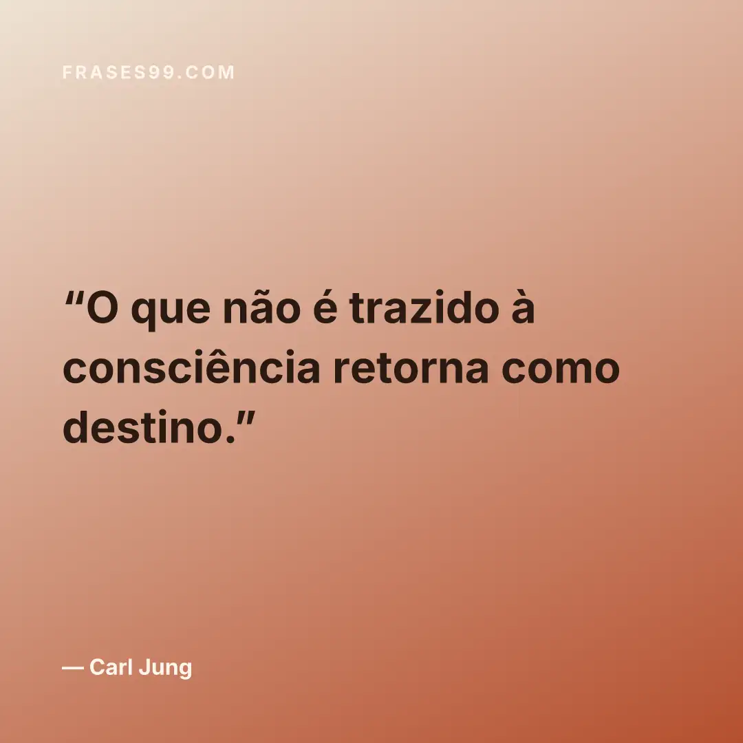 O que não é trazido à consciência retorna como destino.