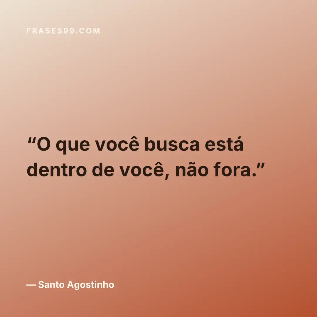 O que você busca está dentro de você, não fora.