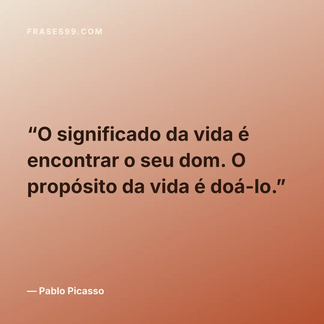 O significado da vida é encontrar o seu dom. O propósito da vida é doá-lo.