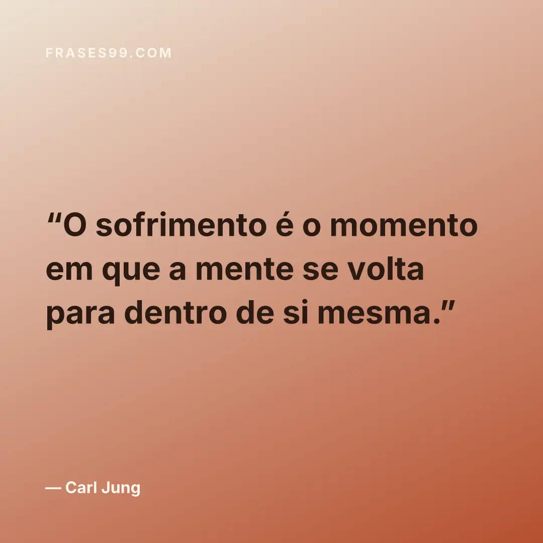 O sofrimento é o momento em que a mente se volta para dentro de si mesma.
