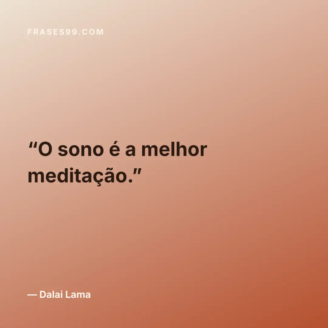 O sono é a melhor meditação.