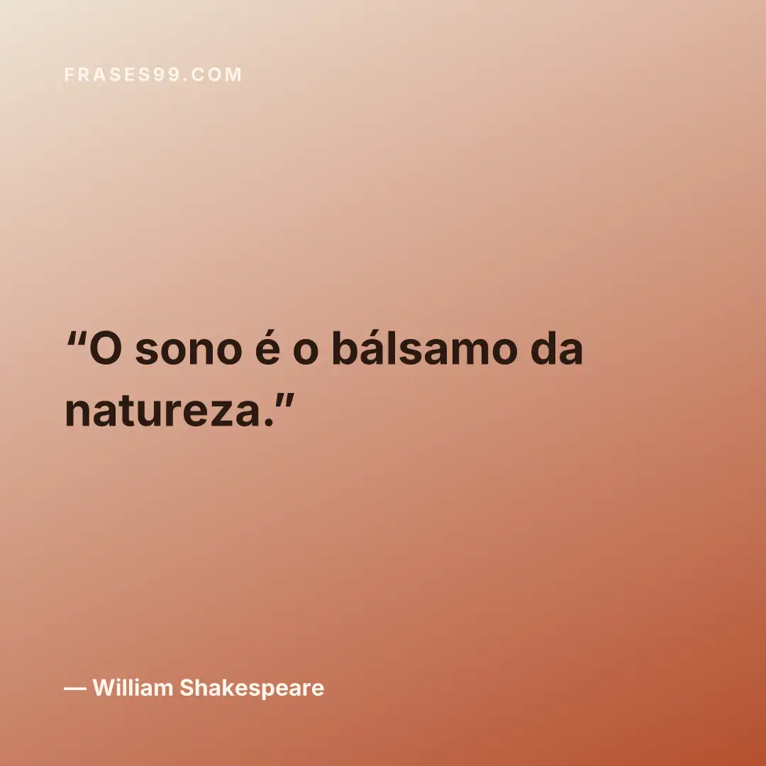 O sono é o bálsamo da natureza.