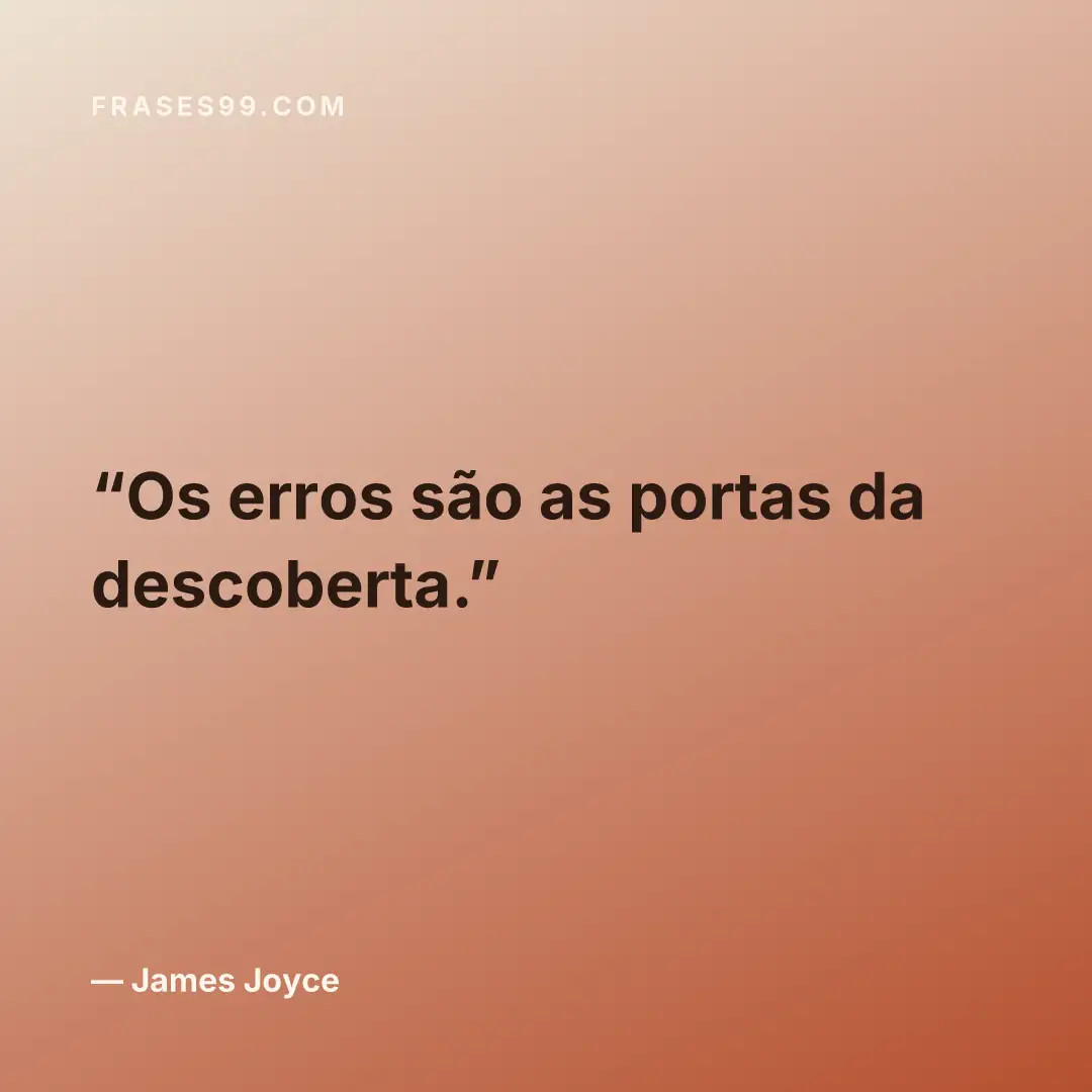 Os erros são as portas da descoberta.