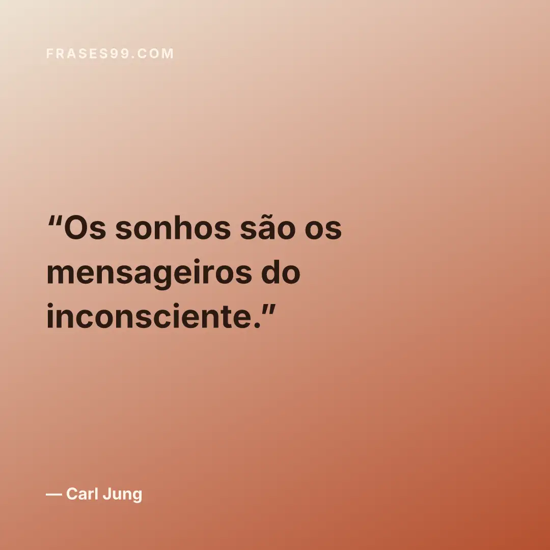 Os sonhos são os mensageiros do inconsciente.