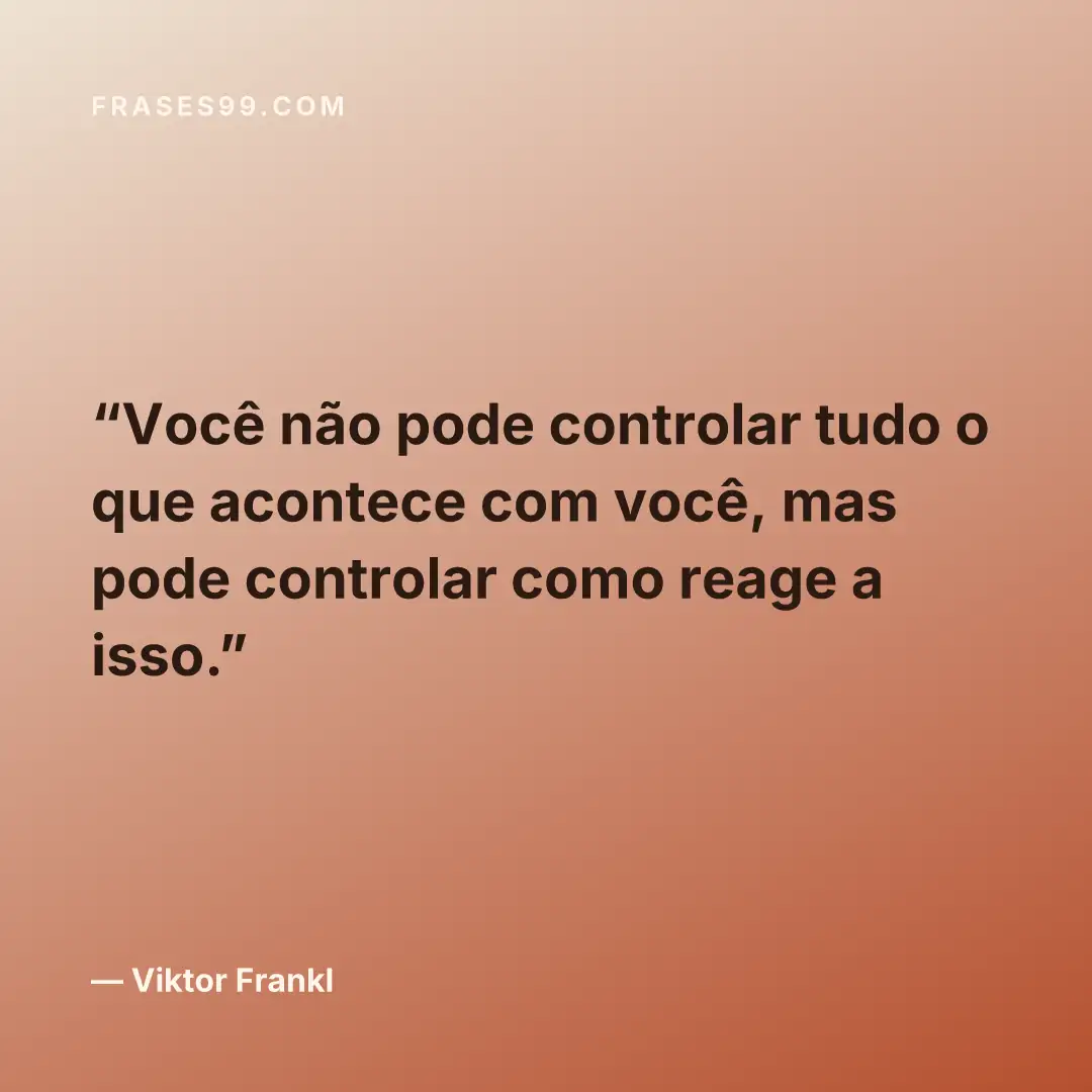 Você não pode controlar tudo o que acontece com você, mas pode controlar como reage a isso.