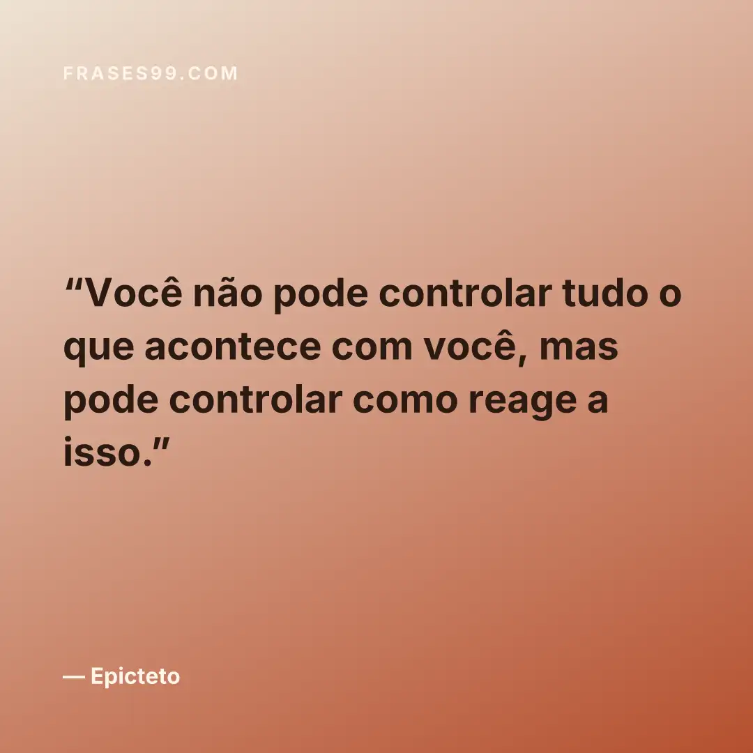 Você não pode controlar tudo o que acontece com você, mas pode controlar como reage a isso.