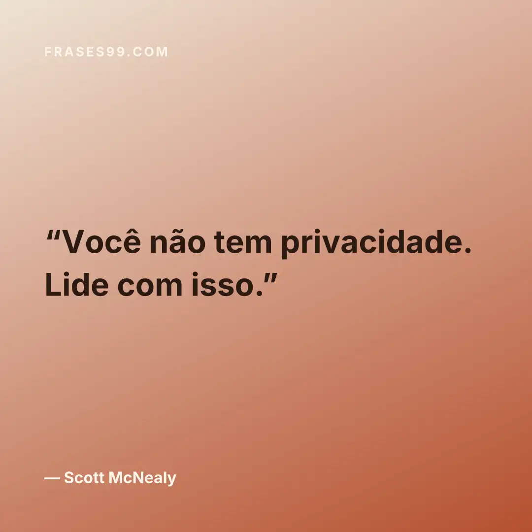 Você não tem privacidade. Lide com isso.
